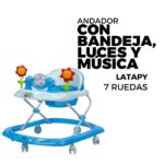 ANDADOR PARA BEBÉ CON BANDEJA, LUCES Y MÚSICA/7 RUEDAS / LATAPY